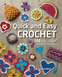 Quick and Easy Crochet: 100 Little Crochet Projects to Make (ISBN: 9781800920927)