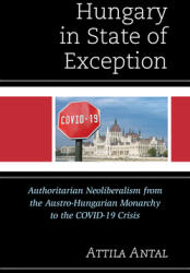 Hungary in State of Exception: Authoritarian Neoliberalism from the Austro-Hungarian Monarchy to the Covid-19 Crisis (ISBN: 9781793652270)