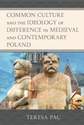 Common Culture and the Ideology of Difference in Medieval and Contemporary Poland (ISBN: 9781793626912)