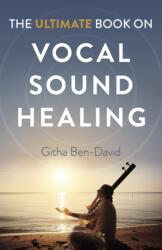 Ultimate Book on Vocal Sound Healing, The (ISBN: 9781789048629)