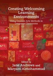 Creating Welcoming Learning Environments: Using Creative Arts Methods in Language Classrooms (ISBN: 9781788925792)