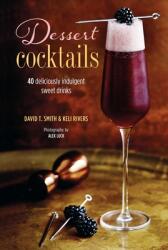 Dessert Cocktails: 40 Deliciously Indulgent Sweet Drinks (ISBN: 9781788794350)