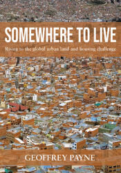 Somewhere to Live: Rising to the Global Urban Land and Housing Challenge (ISBN: 9781788530965)