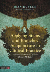 Applying Stems and Branches Acupuncture in Clinical Practice - Joan Duveen (ISBN: 9781787753709)