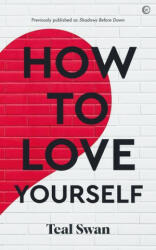 How to Love Yourself - Teal Swan (ISBN: 9781786787002)