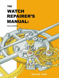 Watch Repairer's Manual - Henry B. Fried (ISBN: 9781777349035)