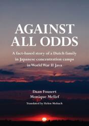 Against All Odds: A fact-based story of a Dutch family in Japanese concentration camps in World War II Java (ISBN: 9781777192679)