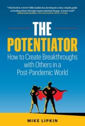 The Potentiator: How To Create Breakthroughs With Others In a Post Pandemic World (ISBN: 9781775122531)