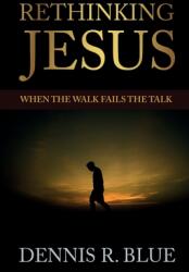 Rethinking Jesus: When the Walk Fails the Talk (ISBN: 9781737846932)