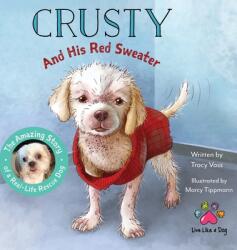 Crusty and His Red Sweater: The Amazing Story of a Real-Life Rescue Dog (ISBN: 9781737747000)