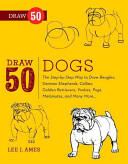 Draw 50 Dogs: The Step-By-Step Way to Draw Beagles German Shepherds Collies Golden Retrievers Yorkies Pugs Malamutes and Many (2012)