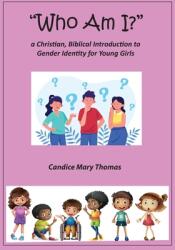 Who Am I? A Christian Biblical Introduction to Gender Identity for Young Girls (ISBN: 9781733213349)
