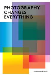 Photography Changes Everything - Marvin Heiferman (2012)