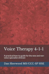 Voice Therapy 4-1-1 - Dan Sherwood Ms/CCC-Sp Hse (ISBN: 9781687720849)