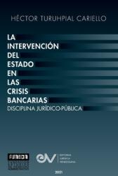 La Intervencin del Estado En Las Crisis Bancarias. Disciplina Jurdico Publica (ISBN: 9781685647438)