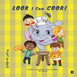 LOOK I Can COOK! : Family Cook Book For Children (ISBN: 9781685639785)