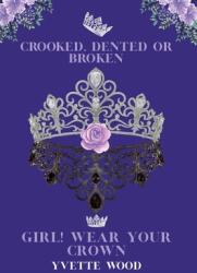 Crooked Dented or Broken. Girl! Wear your Crown (ISBN: 9781685150754)