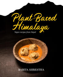 Plant-Based Himalaya: Vegan Recipes from Nepal (ISBN: 9781684351923)