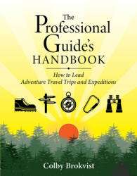 The Professional Guide's Handbook: How to Lead Adventure Travel Trips and Expeditions (ISBN: 9781682753248)