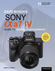 David Busch's Sony Alpha a7 IV Guide to Digital Photography (ISBN: 9781681988870)