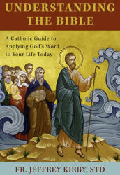 Understanding the Bible: A Catholic Guide to Applying God's Word to Your Life Today (ISBN: 9781681929804)