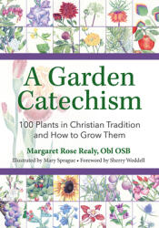 A Garden Catechism: 100 Plants in Christian Tradition and How to Grow Them (ISBN: 9781681925561)