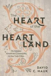 The Heart of the Heartland: Norwegian American Community in the Twin Cities (ISBN: 9781681342368)