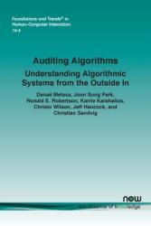 Auditing Algorithms: Understanding Algorithmic Systems from the Outside in (ISBN: 9781680839166)