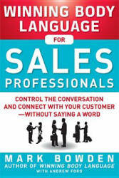 Winning Body Language for Sales Professionals: Control the Conversation and Connect with Your Customer-without Saying a Word - Mark Bowden (2012)
