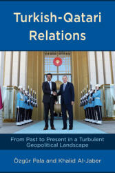 Turkish-Qatari Relations: From Past to Present in a Turbulent Geopolitical Landscape (ISBN: 9781666901726)