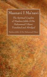 Masnavi I Ma'navi: The Spiritual Couplets of Maulana Jallu-'d-Dn Muhammad I Rmi: Translated and Abridged (ISBN: 9781666791563)