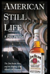 American Still Life: The Jim Beam Story and the Making of the World's #1 Bourbon (ISBN: 9780471444077)