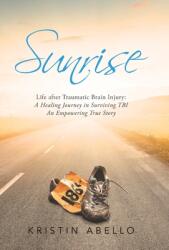 Sunrise: Life After Traumatic Brain Injury: a Healing Journey in Surviving Tbi an Empowering True Story (ISBN: 9781665712095)