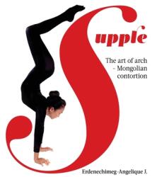 Supple: The art of arch - Mongolian contortion (ISBN: 9781662911286)
