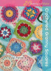 20 to Crochet: Crocheted Granny Squares - Val Pierce (2012)