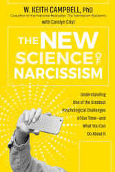 The New Science of Narcissism: Understanding One of the Greatest Psychological Challenges of Our Time--And What You Can Do about It (ISBN: 9781649630117)