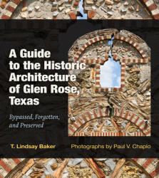 A Guide to the Historic Architecture of Glen Rose Texas: Bypassed Forgotten and Preservedvolume 30 (ISBN: 9781648430459)