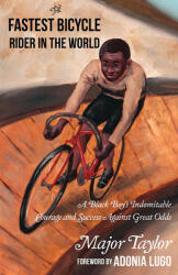 The Fastest Bicycle Rider in the World: The True Story of America's First Black World Champion (ISBN: 9781648411328)