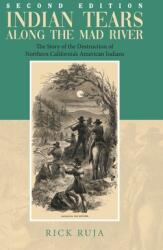 Indian Tears Along the Mad River: The Story of the Destruction of Northern California's American Indians (ISBN: 9781647539993)