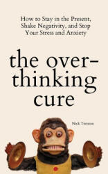 THE OVERTHINKING CURE: HOW TO STAY IN TH - NICK TRENTON (ISBN: 9781647433727)