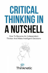 Critical Thinking In A Nutshell (ISBN: 9781646963775)