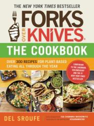 Forks Over Knives Cookbook: Over 300 Recipes for Plant-Based Eating All - Del Sroufe (2012)