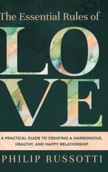 The Essential Rules of Love: A Practical Guide to Creating a Harmonious Healthy and Happy Relationship (ISBN: 9781646636068)