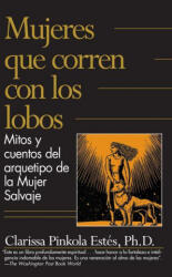 Mujeres Que Corren Con los Lobos: Mitos y Cuentos del Arquetipo de la Mujer Salvaje = Women Who Run with the Wolves - ESTES CLARISSA PINKOLA (ISBN: 9781644735794)