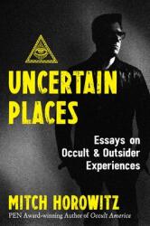 Uncertain Places: Essays on Occult and Outsider Experiences (ISBN: 9781644115923)