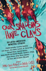 Our Shadows Have Claws: 15 Latin American Monster Stories - Amparo Ortiz, Ricardo López Ortiz (ISBN: 9781643751832)