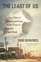 The Least of Us: True Tales of America and Hope in the Time of Fentanyl and Meth - QUINONES SAM (ISBN: 9781639730476)