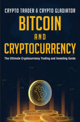 Bitcoin And Cryptocurrency: The Ultimate Cryptocurrency Trading And Investing Guide (ISBN: 9781639700936)
