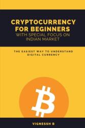 Cryptocurrency for Beginners with Special Focus on Indian Market: The Easiest Way to Understand Digital Currency (ISBN: 9781639204304)