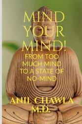 Mind your Mind! : A journey from too much mind to a state of No-Mind! (ISBN: 9781639049516)